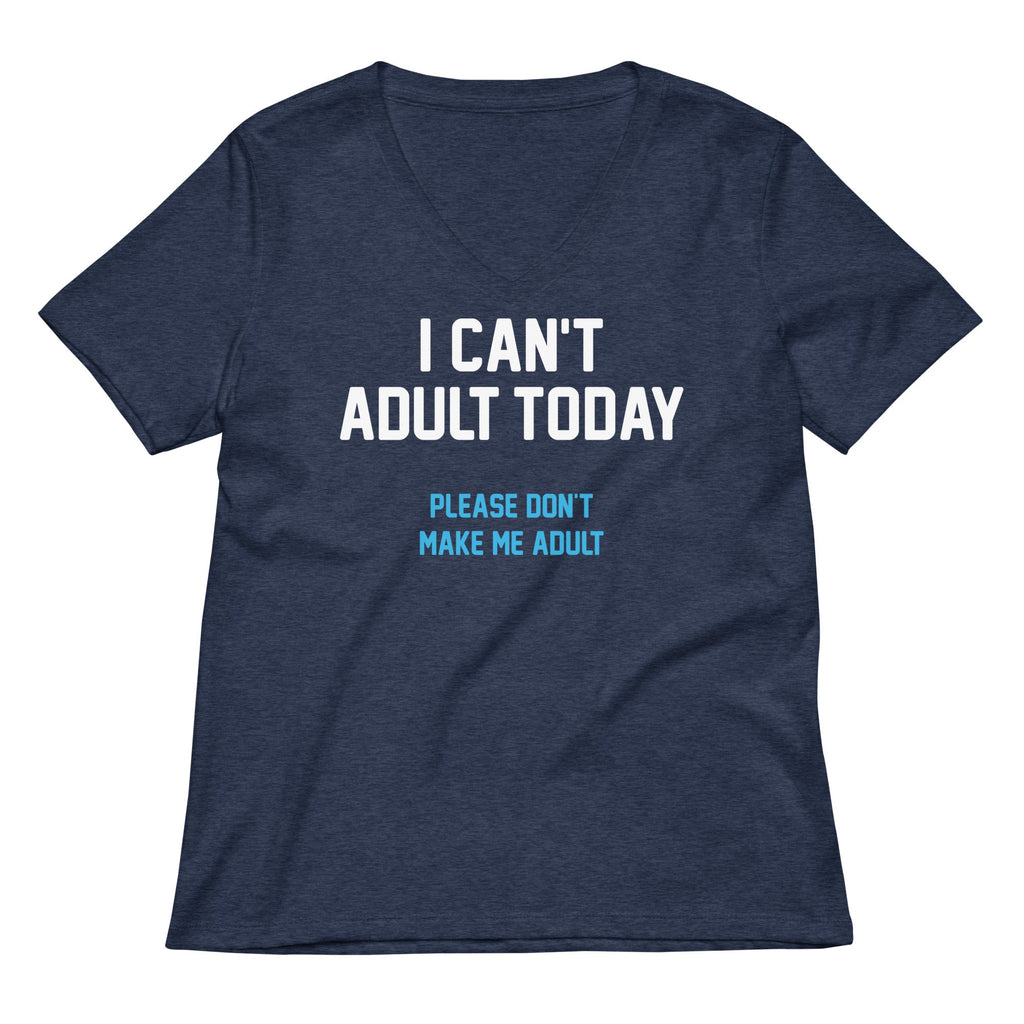 I Can't Adult Today Women's V-Neck Tee