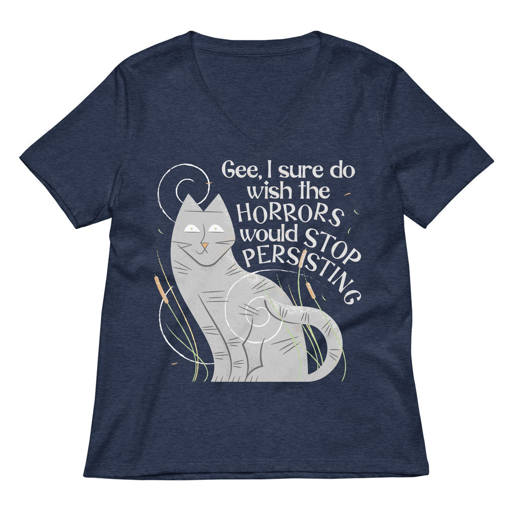 I Sure Do Wish The Horrors Would Stop Persisting Women's V-Neck Tee