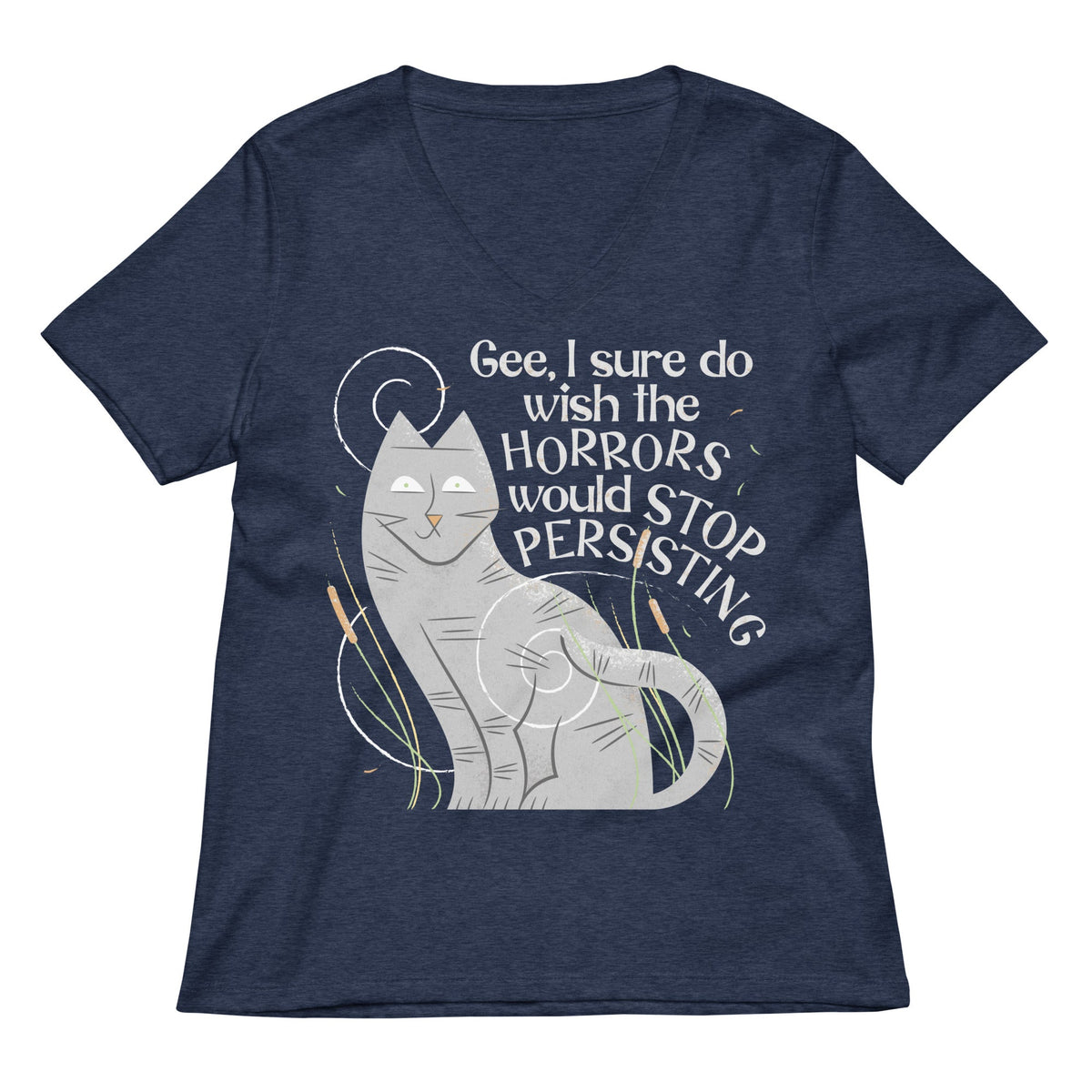 I Sure Do Wish The Horrors Would Stop Persisting Women's V-Neck Tee