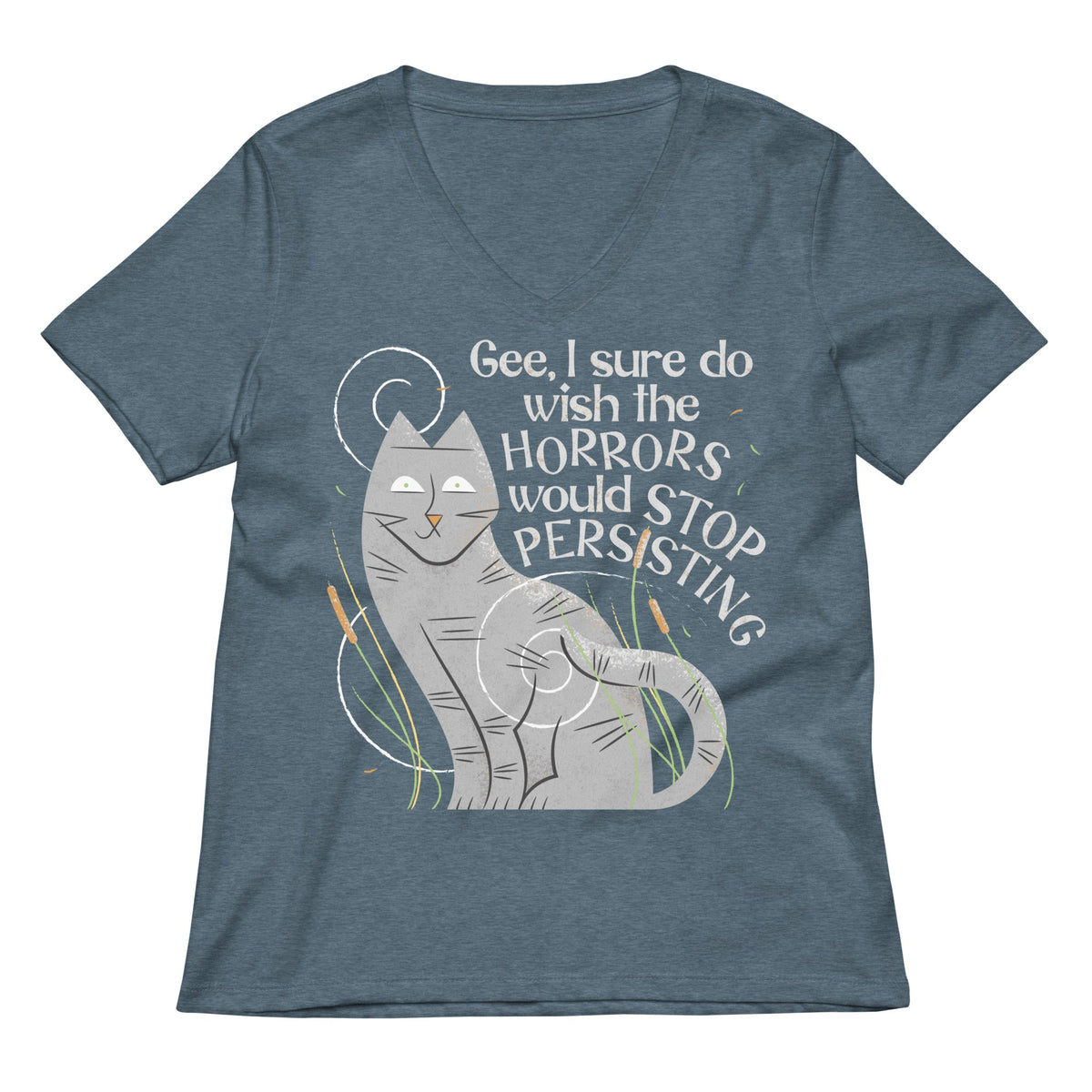 I Sure Do Wish The Horrors Would Stop Persisting Women's V-Neck Tee