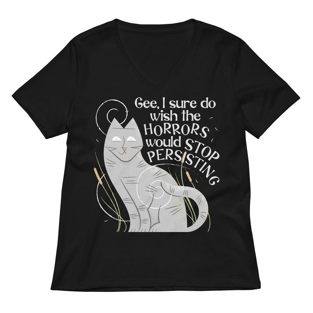 I Sure Do Wish The Horrors Would Stop Persisting Women's V-Neck Tee