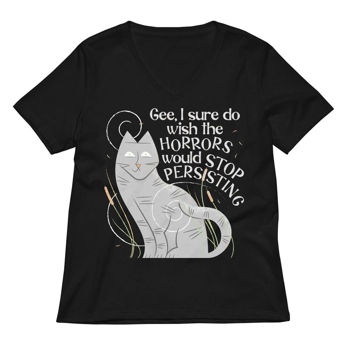 I Sure Do Wish The Horrors Would Stop Persisting Women's V-Neck Tee