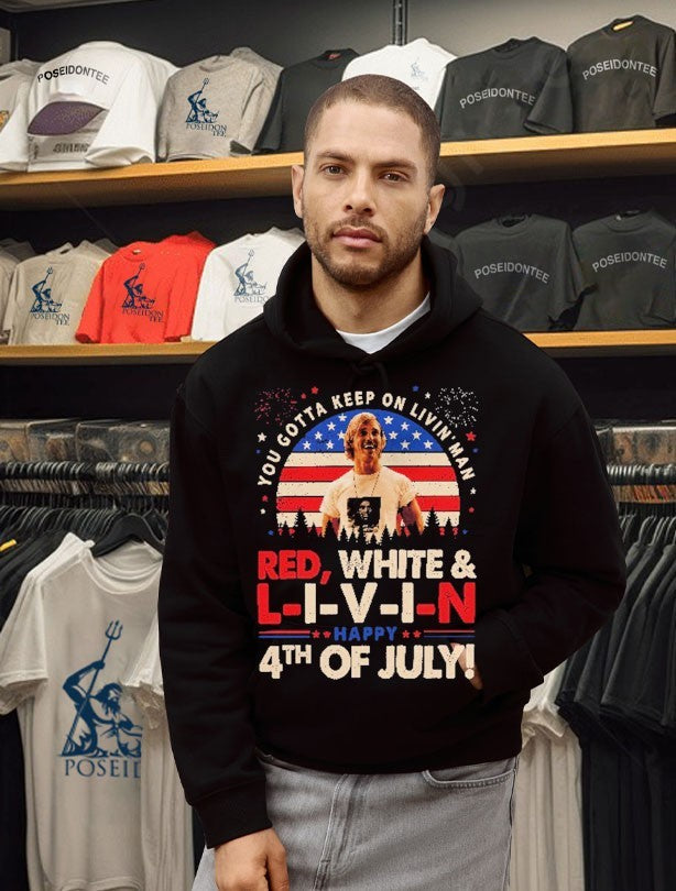You Gotta Keep On Livin’ Dazed And Confused Movie Red White And Livin 4th Of July Unisex