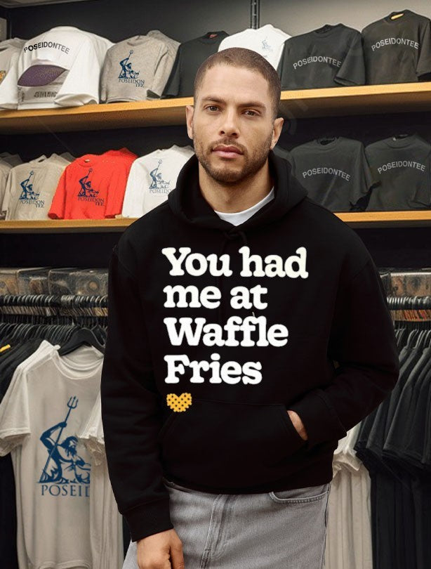 You Had Me At Waffle Fries Unisex