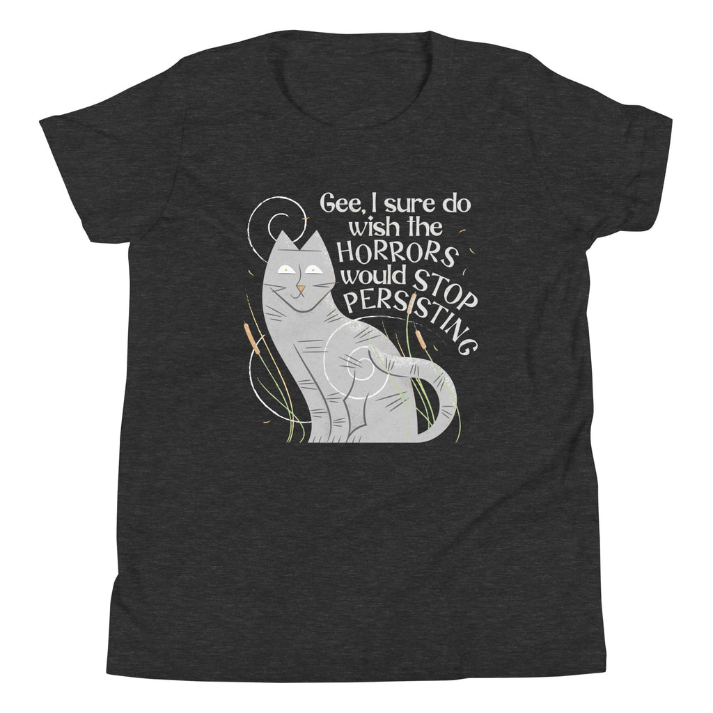 I Sure Do Wish The Horrors Would Stop Persisting Kid's Youth Tee